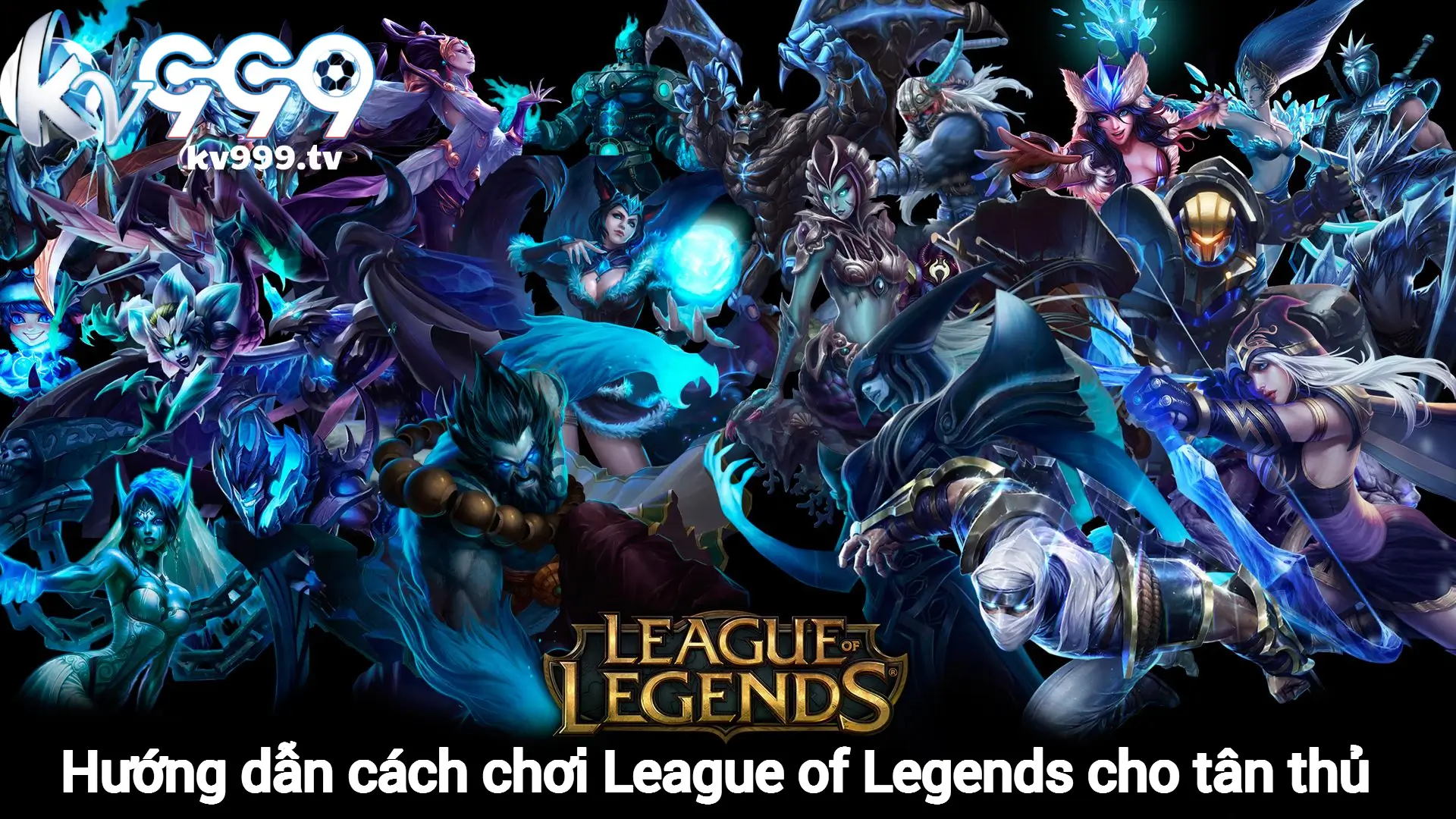 Hướng dẫn cách chơi League of Legends cho tân thủ